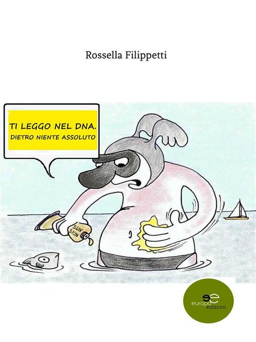 Title details for Ti leggo nel DNA. dietro niente assoluto by Rossella Filippetti - Available